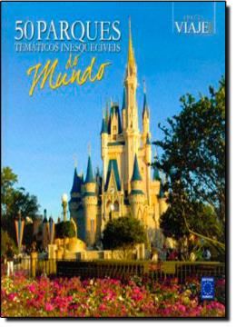 Imagem de 50 PARQUES TEMATICOS INESQUECIVEIS DO MUNDO