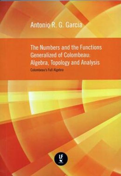 Picture of  NUMBERS AND THE FUNCTIONS GENERALIZED OF COLOMBEAU ALGEBRA, TOPOLOG AND ANALYSIS - COLOMBEAU S , THE