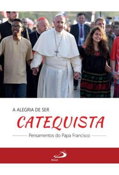 Picture of A ALEGRIA DE SER CATEQUISTA - PENSAMENTOS DO PAPA FRANCISCO