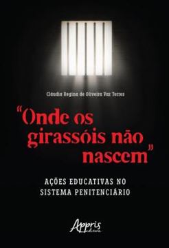 Imagem de “ONDE OS GIRASSOIS NAO NASCEM” - ACOES EDUCATIVAS NO SISTEMA PENITENCIARIO