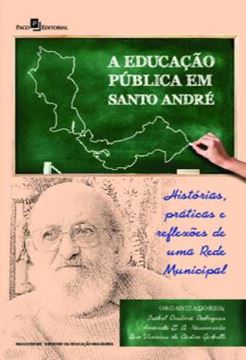 Imagem de A EDUCACAO PUBLICA EM SANTO ANDRE - HISTORIAS, PRATICAS E REFLEXOES DE UMA REDE MUNICIPAL