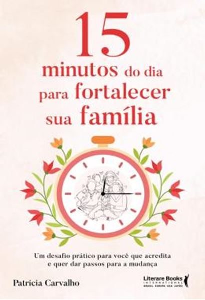 Picture of 15 MINUTOS DO DIA PARA FORTALECER SUA FAMILIA - UM DESAFIO PRATICO PARA VOCE QUE ACREDITA E QUE QUER DAR PASSOS PARA A MUDANCA