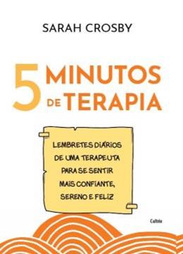 Imagem de 5 MINUTOS DE TERAPIA - LEMBRETES DIARIOS DE UMA TERAPEUTA PARA SE SENTIR MAIS CONFIANTE, SERENO E FELIZ